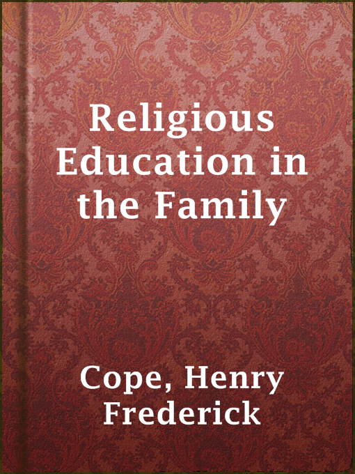 Title details for Religious Education in the Family by Henry Frederick Cope - Available